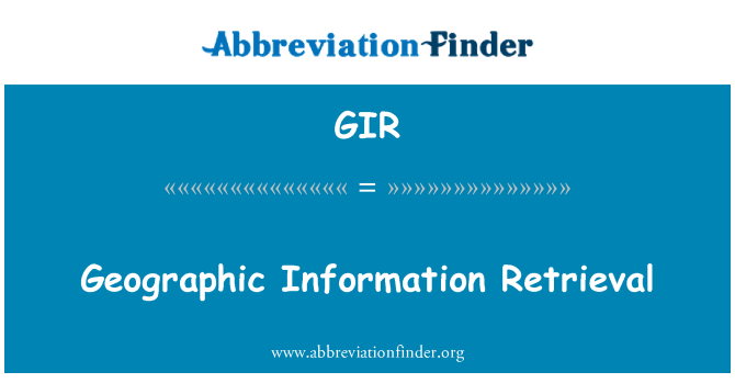GIR: Geographic Information Retrieval