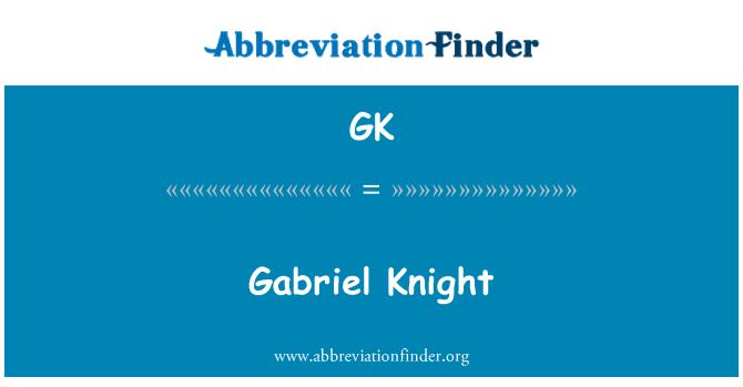 GK: Gabriel Knight