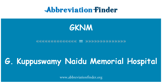 GKNM: G.Kuppuswamy Naidu 纪念医院
