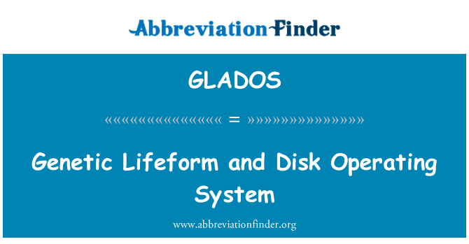 GLADOS: Genetic Lifeform and Disk Operating System