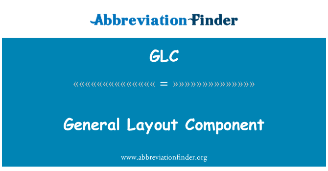 GLC: General Layout Component