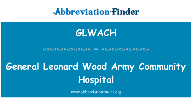 GLWACH: General Leonard Wood Army Community Hospital