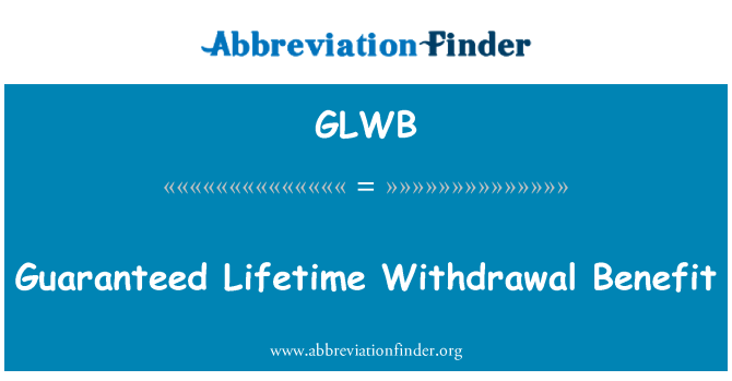 GLWB: Guaranteed Lifetime Withdrawal Benefit