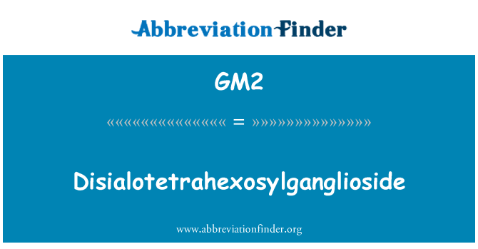 GM2: Disialotetrahexosylganglioside