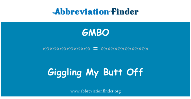 GMBO: Fnittrande min Butt Off