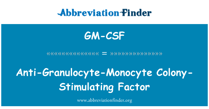 GM-CSF: 反 Granulocyte-单核细胞集落刺激因子