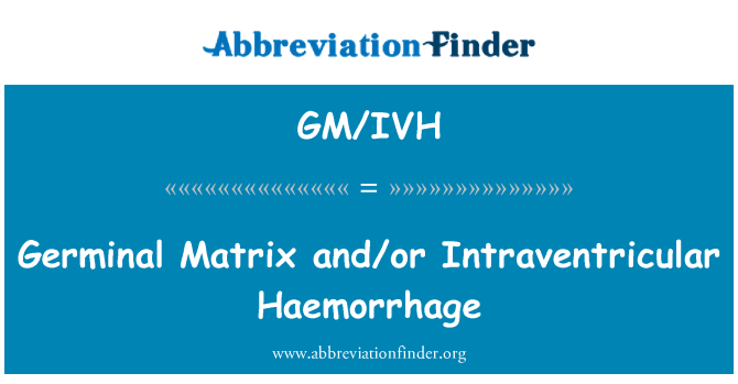 GM/IVH: Matriċi ġerminali u/jew emoraġija Intraventricular