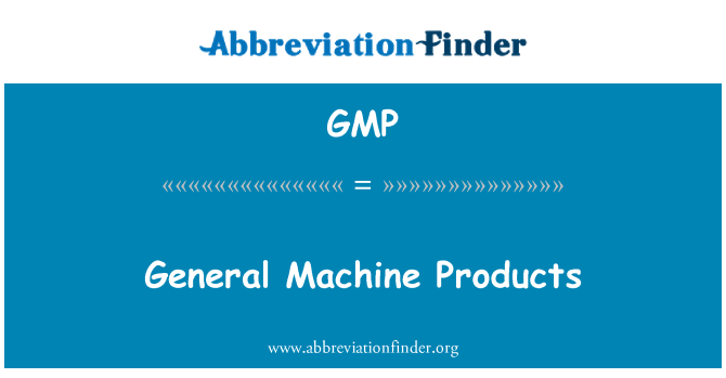 GMP: General Machine Products