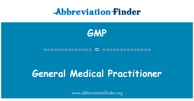 GMP: General Medical Practitioner