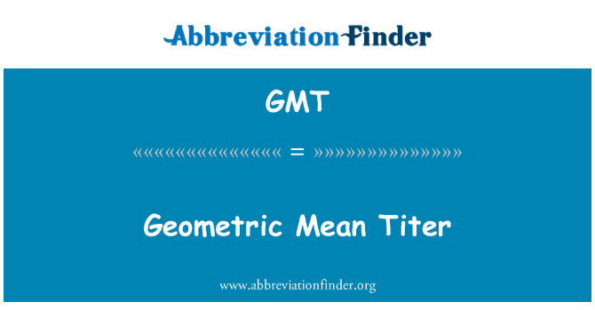 GMT: Titer purata geometris