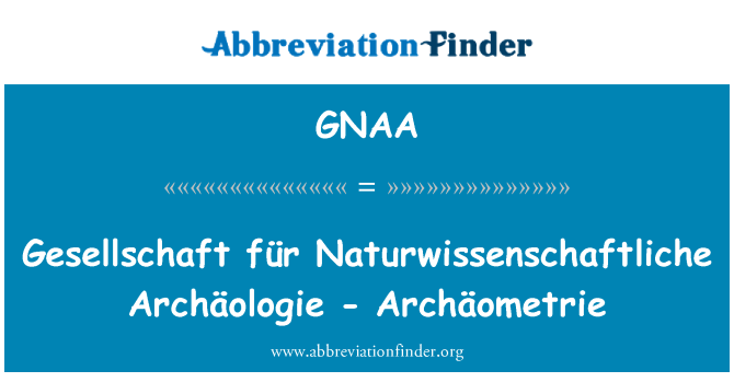 GNAA: Gesellschaft für Naturwissenschaftliche Archäologie - Archäometrie