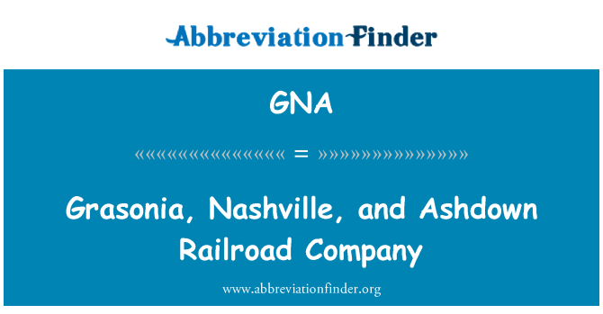 GNA: Grasonia, Nashville, and Ashdown Railroad Company