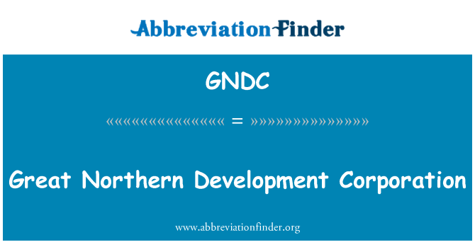 GNDC: Great Northern Development Corporation