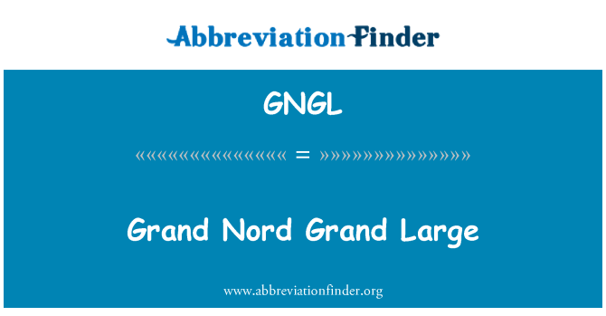GNGL: Гранд Nord Гранд големи