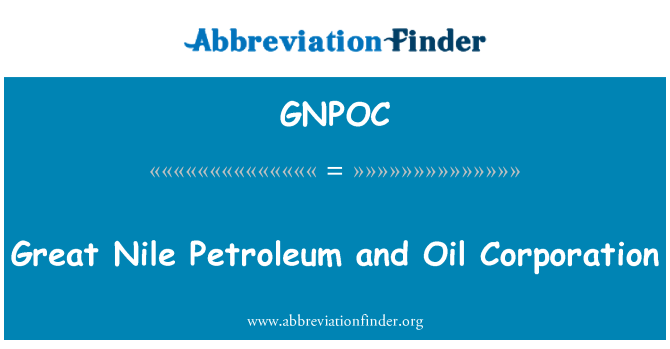 GNPOC: Grand Nile Petroleum et Oil Corporation