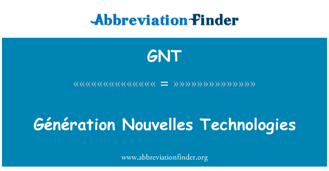 GNT: Génération Nouvelles tehnologij