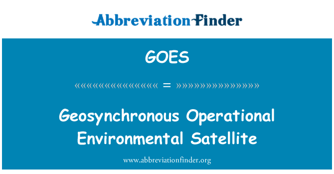 GOES: Geosynchronous Operational Environmental Satellite