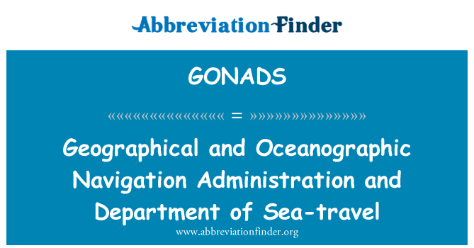 GONADS: Geographical and Oceanographic Navigation Administration and Department of Sea-travel