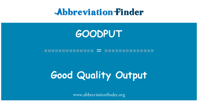 GOODPUT: Good Quality Output