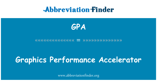 GPA: Graphics Performance Accelerator