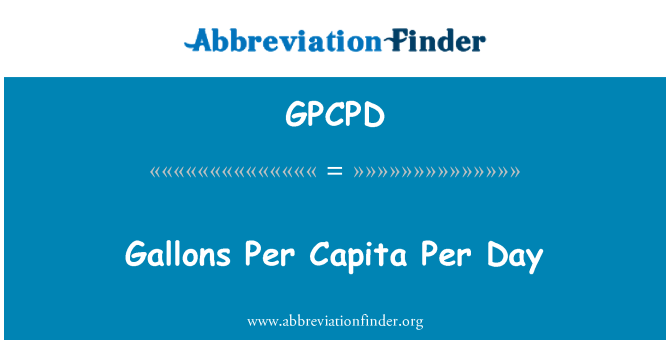 GPCPD: Gallon Per person Per dag