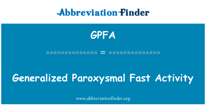 GPFA: Ģeneralizēta Paroxysmal ātras darbības