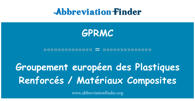 GPRMC: Groupement européen des Plastiques Renforcés / Matériaux cyfansoddion