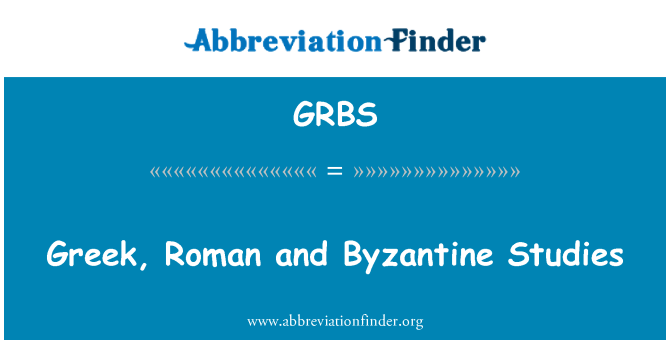 GRBS: Etid grèk, Romen ak Byzantine yo