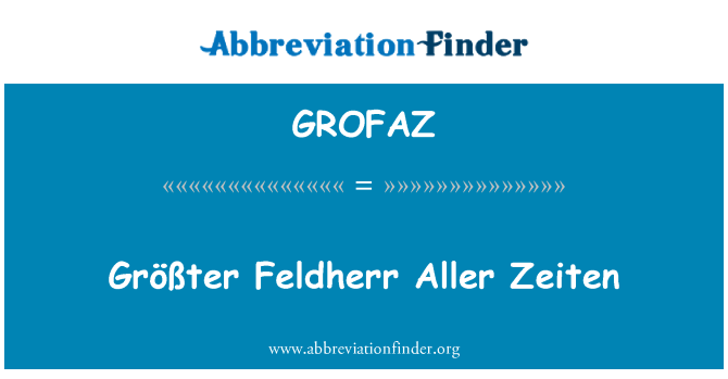 GROFAZ: Größter Feldherr Aller Zeiten