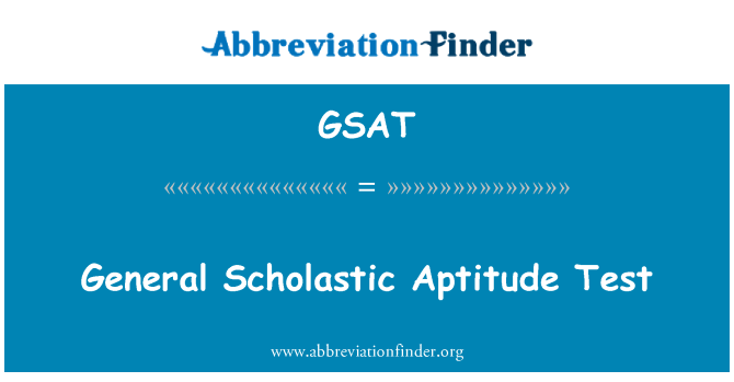 GSAT: General Scholastic Aptitude Test