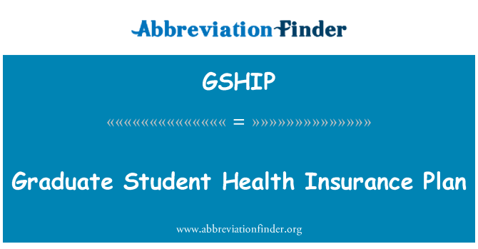 GSHIP: Graduate Student Health Insurance Plan