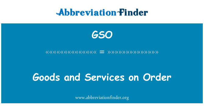 GSO: Goods and Services on Order