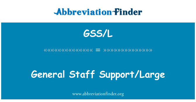 GSS/L: جنرل سٹاف کی حمایت/بڑی