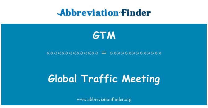 GTM: Global Traffic Meeting