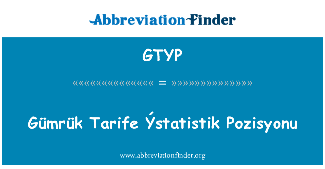 GTYP: Gümrük Tarife Ýstatistik Pozisyonu