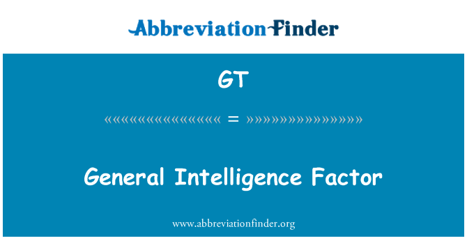 GT: General Intelligence Factor