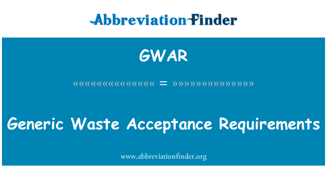 GWAR: Generic Waste Acceptance Requirements
