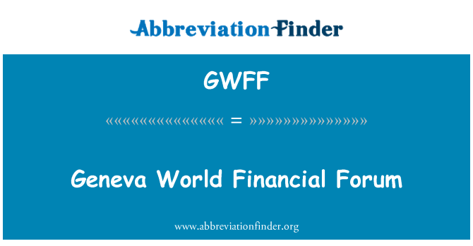GWFF: Geneva lumii financiare Forum