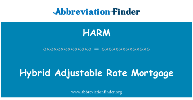 HARM: Hybrid Adjustable Rate Mortgage