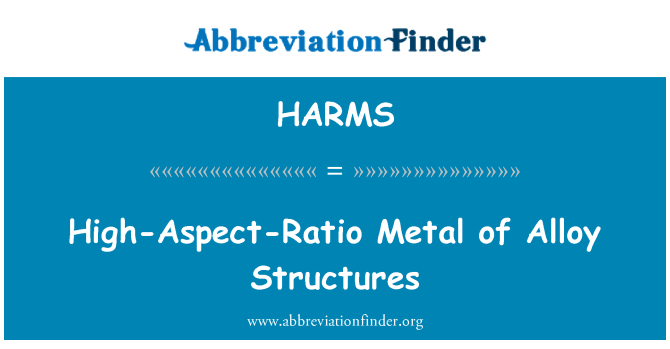 HARMS: Metal de alta proporção de estruturas da liga