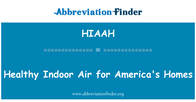 HIAAH: Healthy Indoor Air for America's Homes