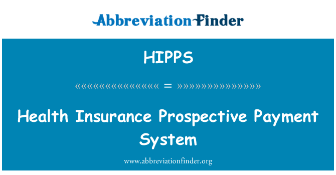 HIPPS: Health Insurance Prospective Payment System