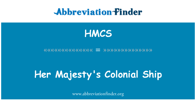 HMCS: Her Majesty's Colonial Ship