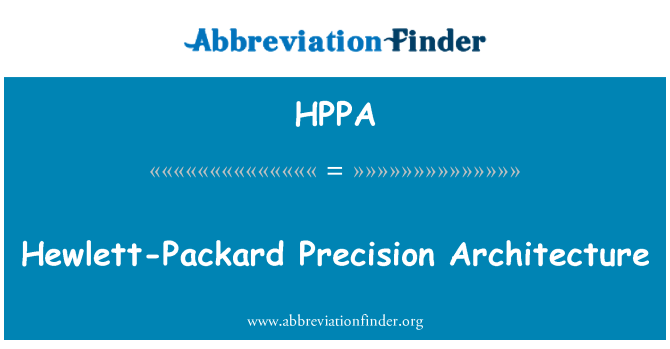 HPPA: Hewlett-Packard Architecture Precision
