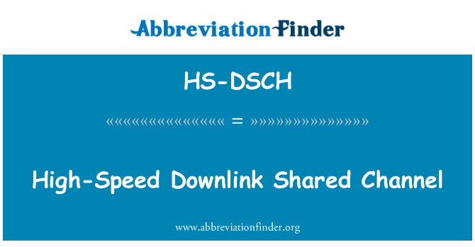 HS-DSCH: High-Speed Downlink Shared Channel