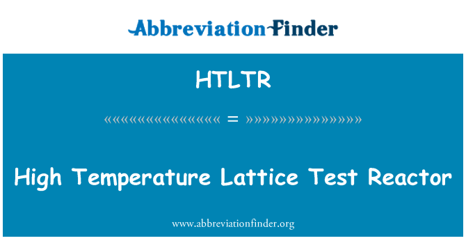 HTLTR: Temperatură înaltă Lattice Test Reactor