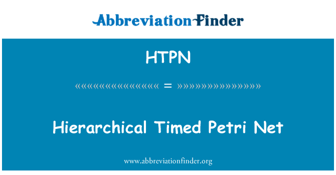 HTPN: Hierarchical Timed Petri Net