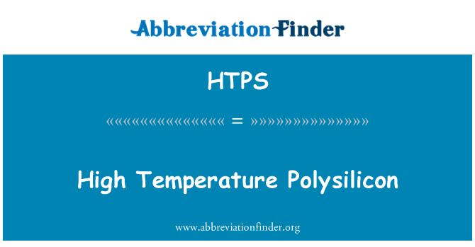 HTPS: उच्च तापमान Polysilicon