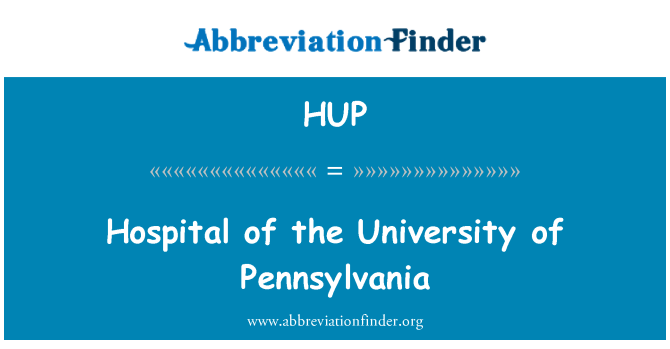 HUP: Hospital of the University of Pennsylvania