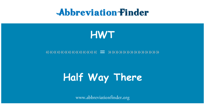HWT: Half Way There